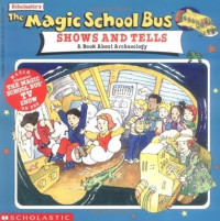 Image of The Magic School Bus: Shows and Tells- a book about Archeology